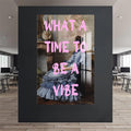 What a Time to Be a Vibe Cam tablo – Cam Tablo