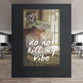 Do Not Kill My Vibe Cam tablo – Cam Tablo