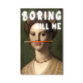 Boring Kill Me Cam tablo – Cam Tablo