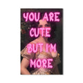 You Are Cute But I’m More Cam tablo – Cam Tablo