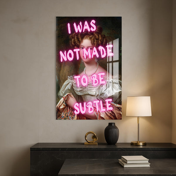 I Was Not Made To Be Subtle Cam tablo