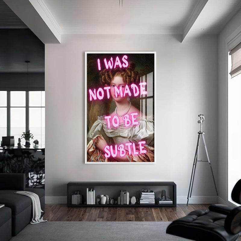 I Was Not Made To Be Subtle Cam tablo – Beyaz Çerçeveli Cam Tablo