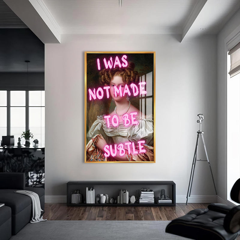 I Was Not Made To Be Subtle Cam tablo – Altın Çerçeveli Cam Tablo