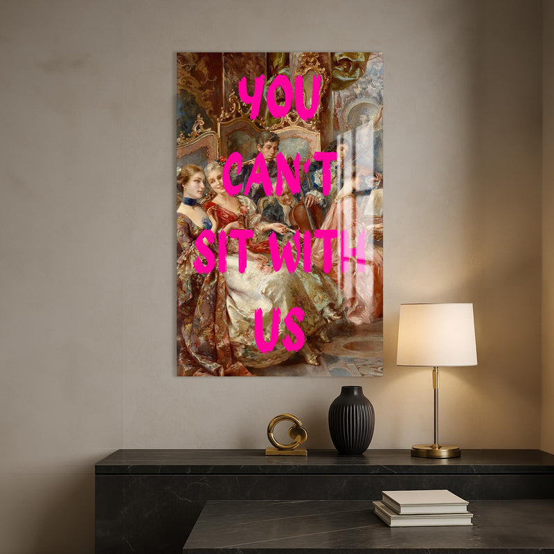 You Can’t Sit With Us Cam tablo – Cam Tablo