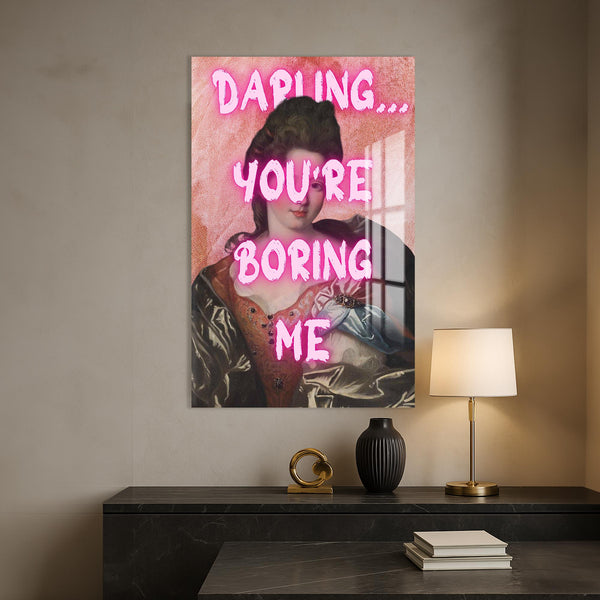 Darling, You’re Boring Me Cam tablo