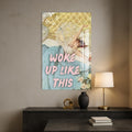 I Woke Up Like This Cam tablo – Cam Tablo