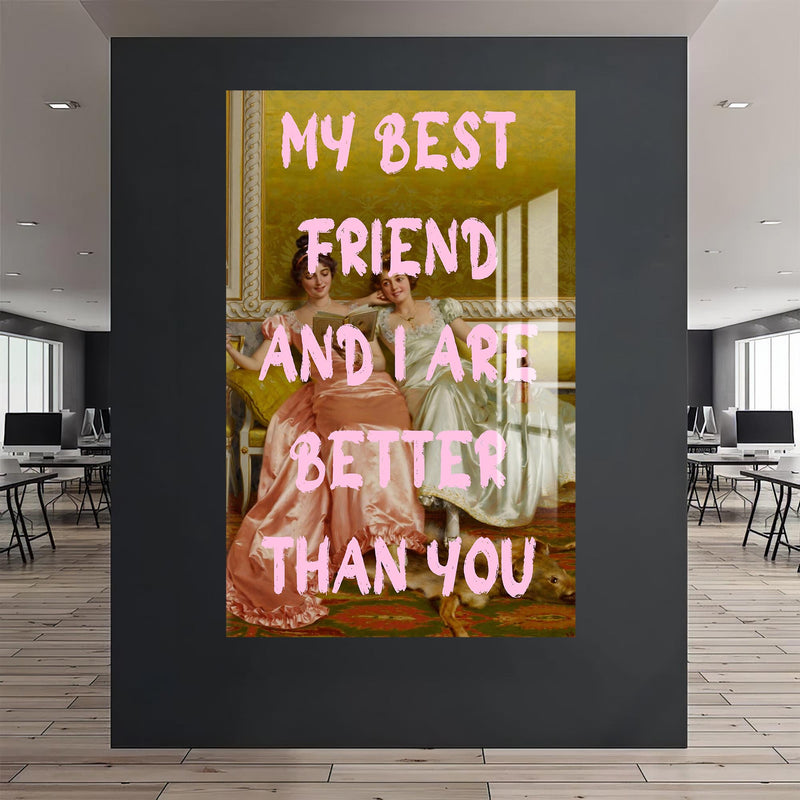 My Best Friend And I Are Better Than You Cam tablo – Cam Tablo
