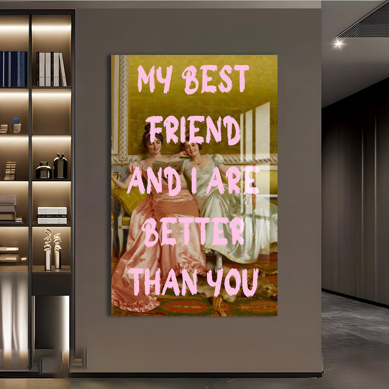 My Best Friend And I Are Better Than You Cam tablo – Cam Tablo