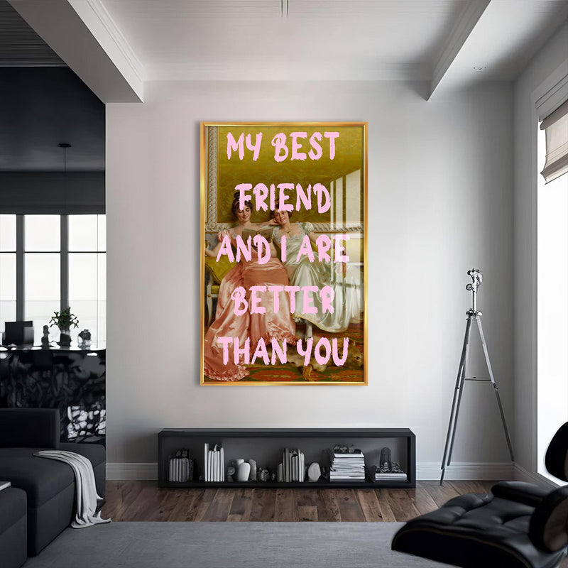 My Best Friend And I Are Better Than You Cam tablo – Altın Çerçeveli Cam Tablo
