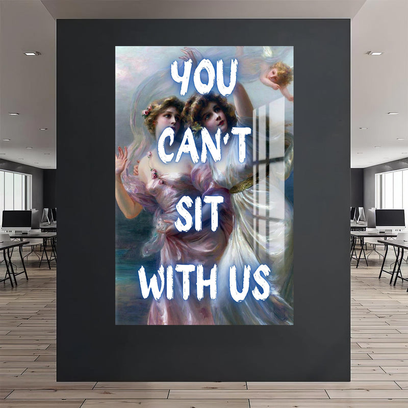 You Can’t Sit With Us Cam tablo – Cam Tablo