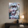 You Can’t Sit With Us Cam tablo – Cam Tablo