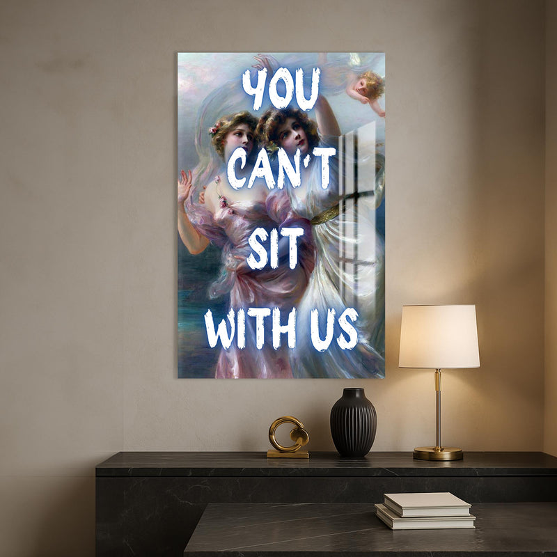 You Can’t Sit With Us Cam tablo – Cam Tablo