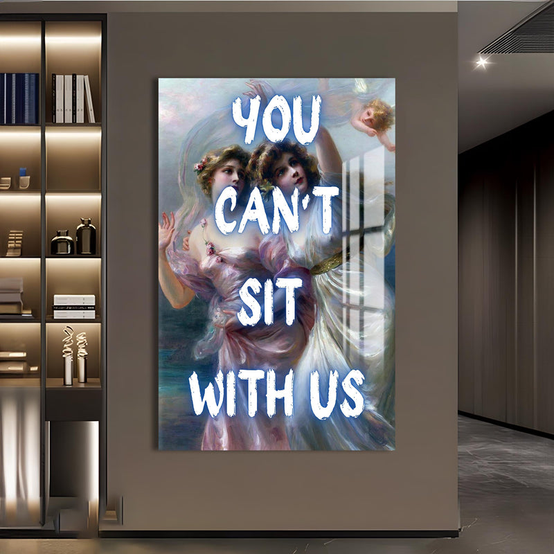 You Can’t Sit With Us Cam tablo – Cam Tablo