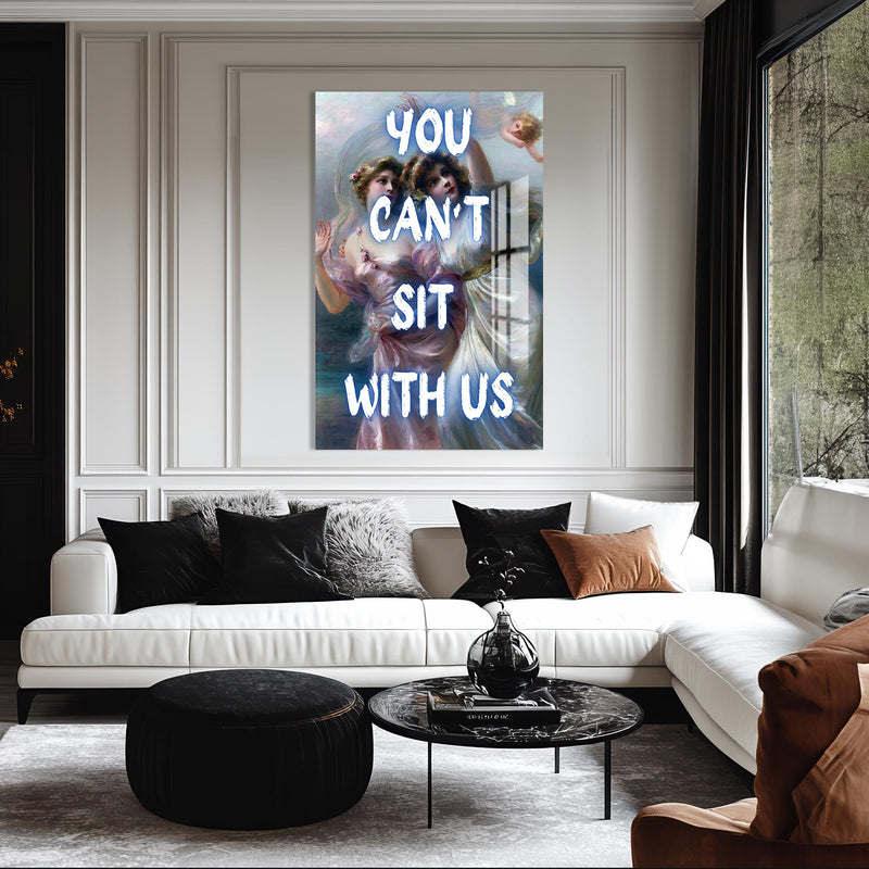 You Can’t Sit With Us Cam tablo – Cam Tablo