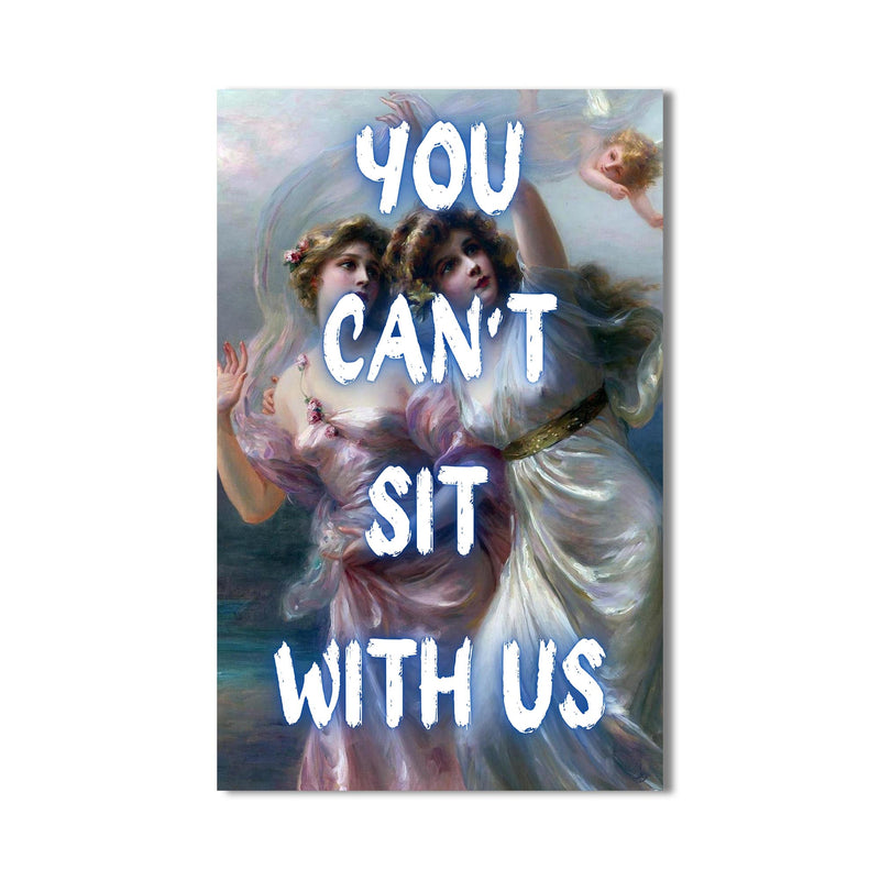 You Can’t Sit With Us Cam tablo – Cam Tablo