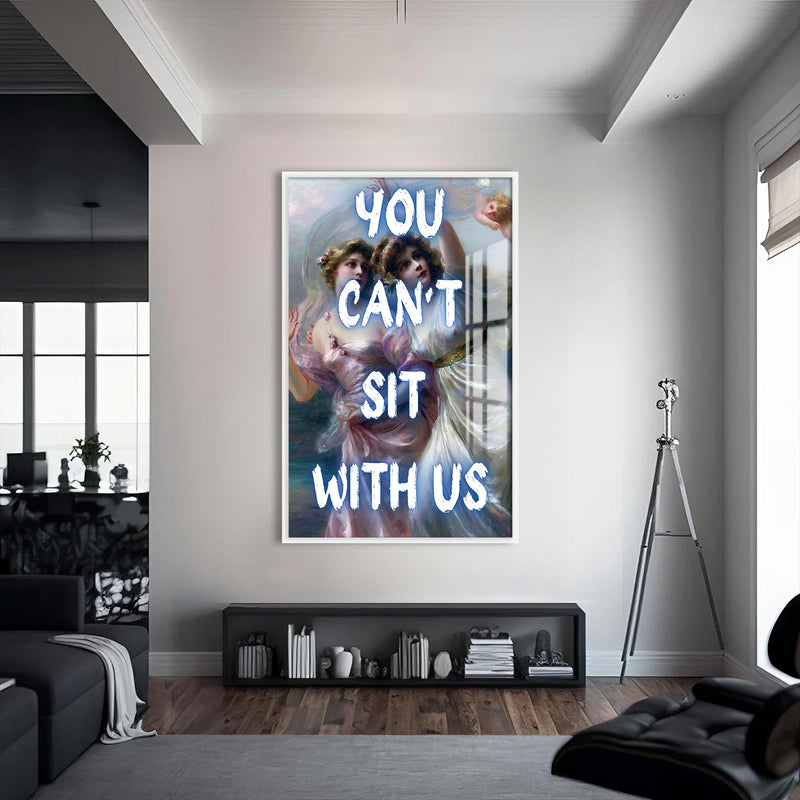 You Can’t Sit With Us Cam tablo – Beyaz Çerçeveli Cam Tablo