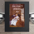 You Don’t Impress Me Cam tablo – Cam Tablo
