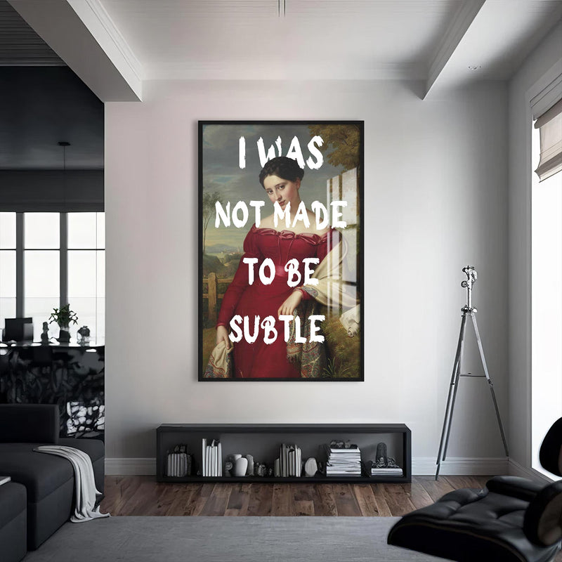 I Was Not Made to Be Subtle Cam tablo – Siyah Çerçeveli Cam Tablo