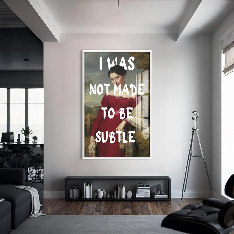 I Was Not Made to Be Subtle Cam tablo – Beyaz Çerçeveli Cam Tablo