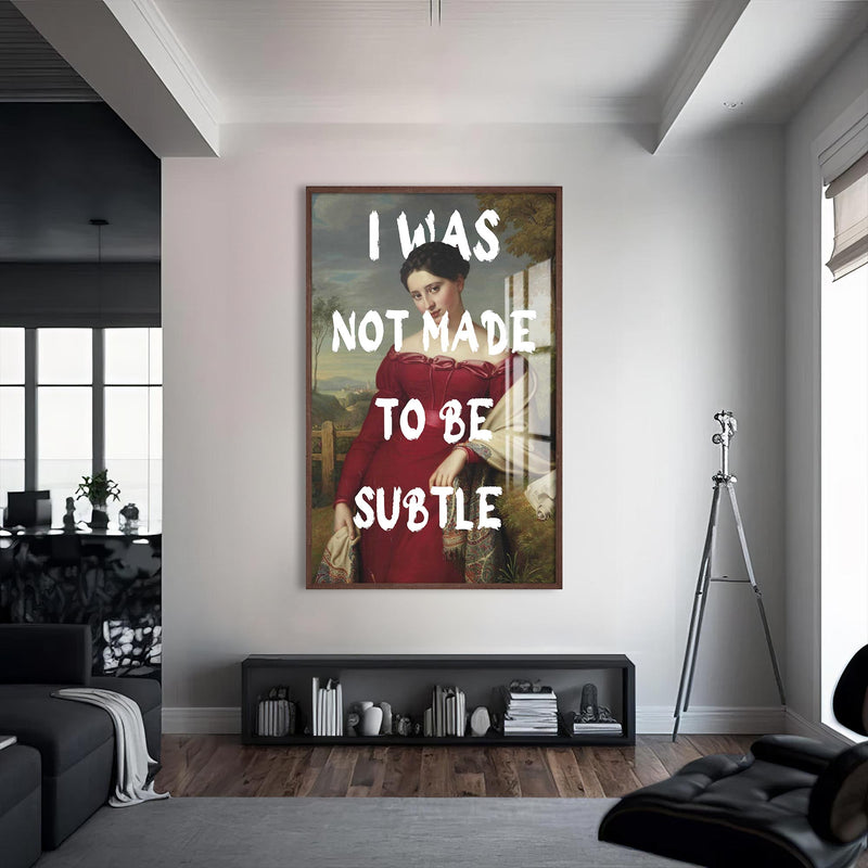 I Was Not Made to Be Subtle Cam tablo – Ceviz Çerçeveli Cam Tablo