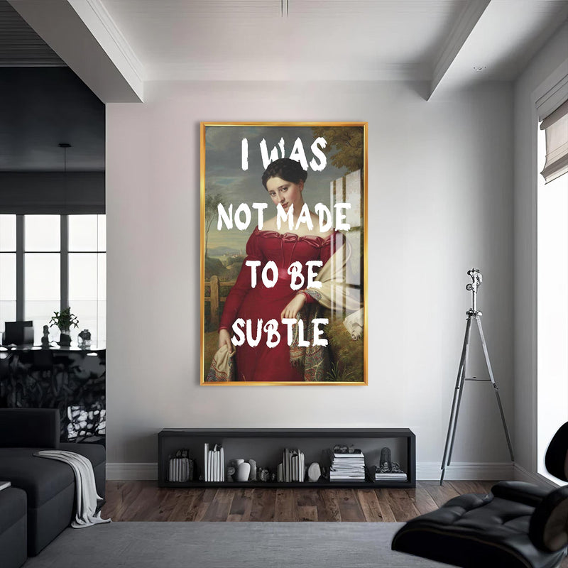 I Was Not Made to Be Subtle Cam tablo – Altın Çerçeveli Cam Tablo