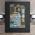 ı don't have a valentine but at least ı have flowers Cam tablo – Cam Tablo