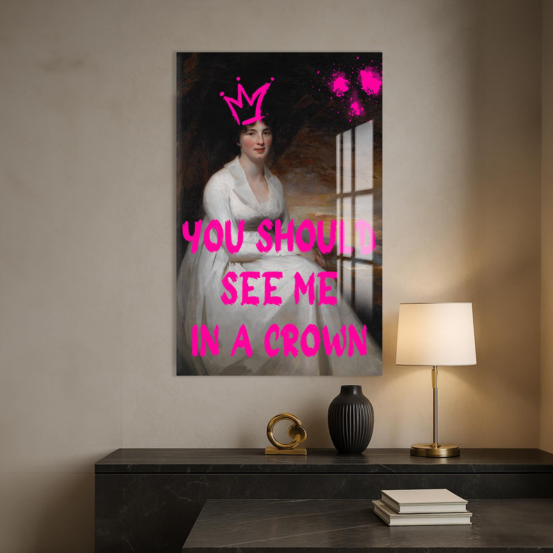 You Should See Me In A Crown Cam tablo – Cam Tablo