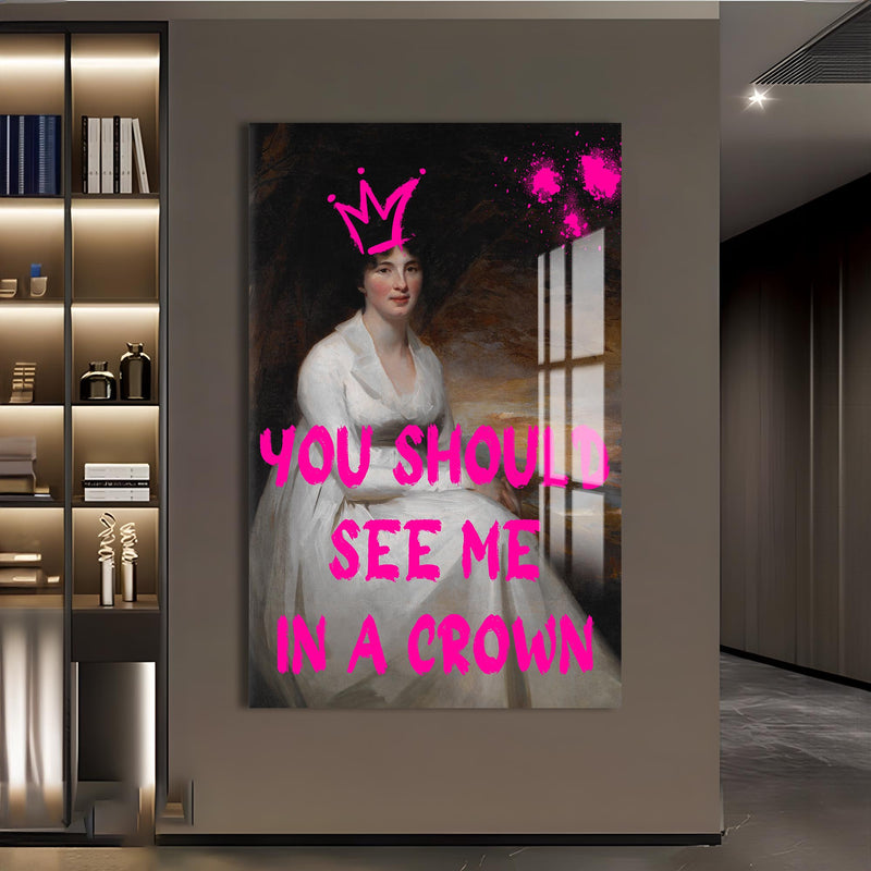 You Should See Me In A Crown Cam tablo – Cam Tablo