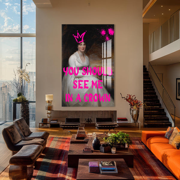 You Should See Me In A Crown Cam tablo