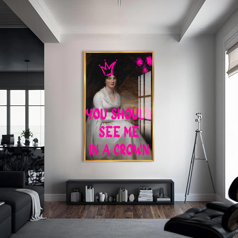 You Should See Me In A Crown Cam tablo – Altın Çerçeveli Cam Tablo