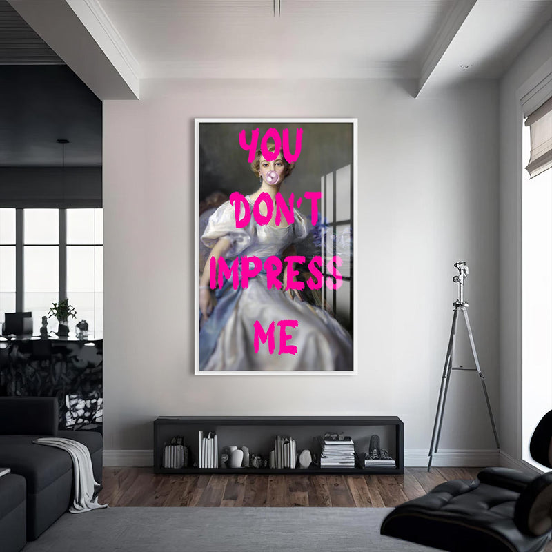 You Don’t Impress Me Cam tablo – Beyaz Çerçeveli Cam Tablo