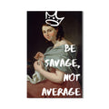 Be Savage Not Average Cam tablo – Cam Tablo