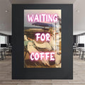 Waiting for Coffee Cam tablo – Cam Tablo