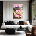 Waiting for Coffee Cam tablo – Cam Tablo