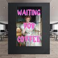 Waiting for Coffee Cam tablo – Cam Tablo