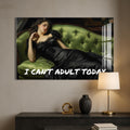 I Can’t Adult Today Cam Tablo – Cam Tablo