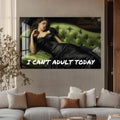 I Can’t Adult Today Cam Tablo – Cam Tablo