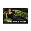 I Can’t Adult Today Cam Tablo – Cam Tablo