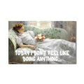 Today I don’t feel like doing anything Cam tablo – Cam Tablo