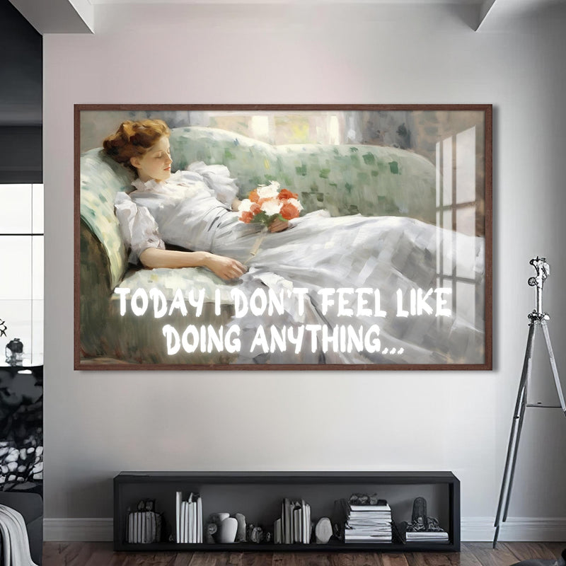 Today I don’t feel like doing anything Cam tablo – Ceviz Çerçeveli Cam Tablo