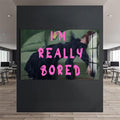 I'M Really Bored  Cam tablo – Cam Tablo