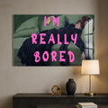 I'M Really Bored  Cam tablo – Cam Tablo