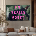 I'M Really Bored  Cam tablo – Cam Tablo