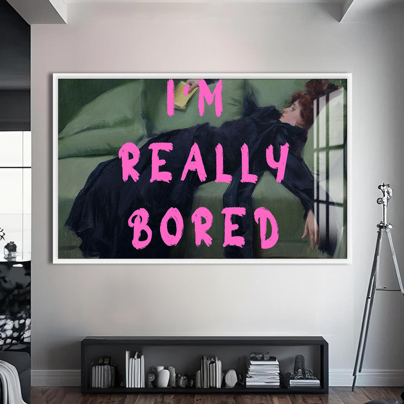 I'M Really Bored  Cam tablo – Beyaz Çerçeveli Cam Tablo