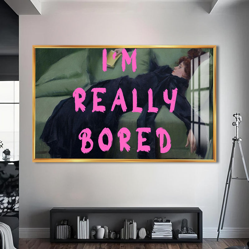 I'M Really Bored  Cam tablo – Altın Çerçeveli Cam Tablo
